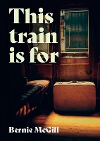 Book Cover for This Train Is For by Bernie McGill