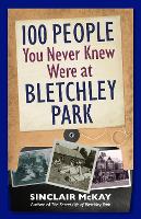 Book Cover for 100 People You Never Knew Were at Bletchley Park by Sinclair McKay