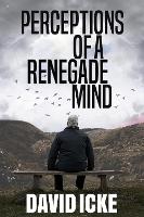 Book Cover for Perceptions Of A Renegade Mind by David Icke
