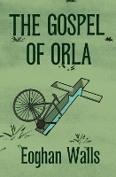 Book Cover for The Gospel Of Orla by Eoghan Walls