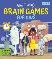 Book Cover for Alan Turing's Brain Games for Kids by William Potter, Alan Turing, Turing Trust