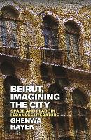 Book Cover for Beirut, Imagining the City by Ghenwa (University of Chicago, USA) Hayek