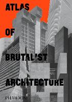 Book Cover for Atlas of Brutalist Architecture by Phaidon Editors