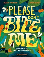 Book Cover for Please Don't Bite Me: Insects that Buzz, Bite and Sting by Dr Nazzy Pakpour