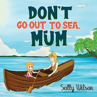 Book Cover for Don't Go Out To Sea, Mum by Sally Wilson