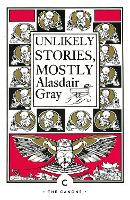 Book Cover for Unlikely Stories, Mostly by Alasdair Gray