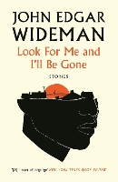 Book Cover for Look For Me and I'll Be Gone by John Edgar Wideman