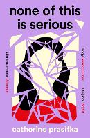 Book Cover for None of This Is Serious by Catherine Prasifka