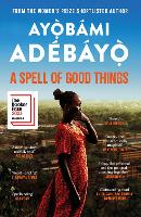 Book Cover for A Spell of Good Things by Ayobami Adebayo