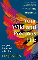 Book Cover for Your Wild and Precious Life by Liz Jensen