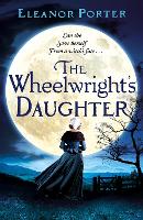 Book Cover for The Wheelwright's Daughter by Eleanor Porter