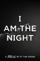 Book Cover for I Am The Night by Ethan Cross