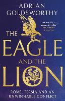 Book Cover for The Eagle and the Lion by Adrian Goldsworthy