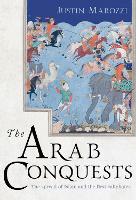 Book Cover for The Arab Conquests by Justin Marozzi