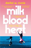 Book Cover for Milk Blood Heat by Dantiel W. Moniz