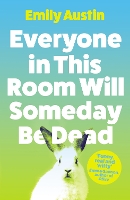 Book Cover for Everyone in This Room Will Someday Be Dead   by Emily Austin