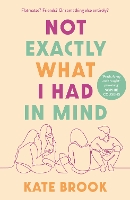 Book Cover for Not Exactly What I Had in Mind by Kate Brook