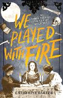 Book Cover for We Played With Fire by Catherine Barter