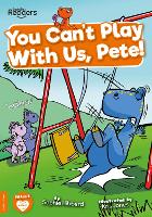 Book Cover for You Can't Play With Us, Pete! by Sophie Hibberd