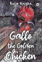 Book Cover for Gallo the Golden Chicken by Rosie Knight