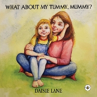 Book Cover for What About My Tummy, Mummy? by Daisie Lane