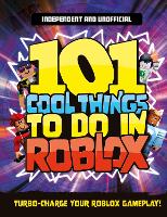 Book Cover for 101 Cool Things to Do in Roblox (Independent & Unofficial) by Kevin Pettman