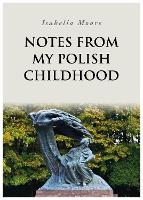 Book Cover for Notes From My Polish Childhood by Isabella Moore