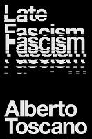 Book Cover for Late Fascism by Alberto Toscano