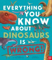 Book Cover for Everything You Know About Dinosaurs Is Wrong! by Nick Crumpton