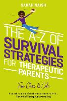 Book Cover for The A-Z of Survival Strategies for Therapeutic Parents by Sarah Naish