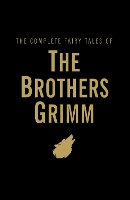 Book Cover for The Complete Fairy Tales of the Brothers Grimm by Jacob Grimm, Wilhelm Grimm