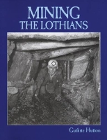 Book Cover for Mining the Lothians by Guthrie Hutton