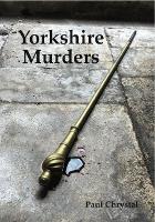 Book Cover for Yorkshire Murders, Manslaughter, Madness & Executions by Paul Chrystal