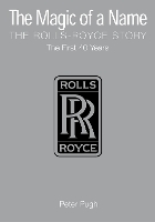 Book Cover for The Magic of a Name: The Rolls-Royce Story, Part 1 by Peter Pugh