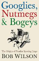 Book Cover for Googlies, Nutmegs and Bogeys by Bob Wilson