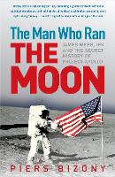 Book Cover for The Man Who Ran the Moon by Piers Bizony