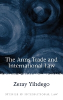 Book Cover for The Arms Trade and International Law by Zeray Yihdego