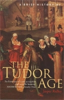 Book Cover for A Brief History of the Tudor Age by Jasper Ridley
