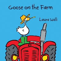 Book Cover for Goose on the Farm by Laura Wall, Laura Wall