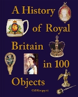 Book Cover for A History of Royal Britain in 100 Objects by Gill Knappett