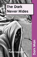 Book Cover for The Dark Never Hides by Lancett Peter