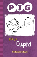 Book Cover for Pig Plays Cupid by Barbara Catchpole