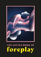 Book Cover for The Little Book of Foreplay by Anonymous