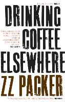 Book Cover for Drinking Coffee Elsewhere by ZZ Packer