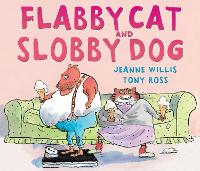 Book Cover for Flabby Cat and Slobby Dog by Jeanne Willis, Tony Ross