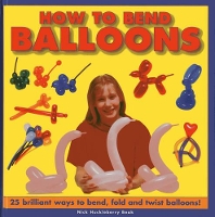 Book Cover for How to Bend Balloons by Nick Huckleberry