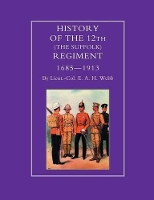 Book Cover for History of the 12th (The Suffolk Regiment 1685-1913) by E.A.H. Webb