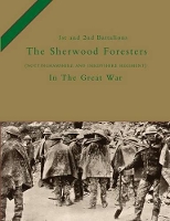 Book Cover for 1st and 2nd Battalions the Sherwood Foresters (Nottinghamshire and Derbyshire Regiment) in the Great War by H. C. Colonel Wylly