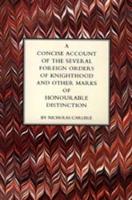 Book Cover for Concise Account of the Several Foreign Orders of Knighthood and Other Marks of Honourable Distinction by Nicholas Carlisle