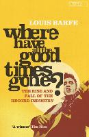 Book Cover for Where Have All the Good Times Gone? by Louis Barfe